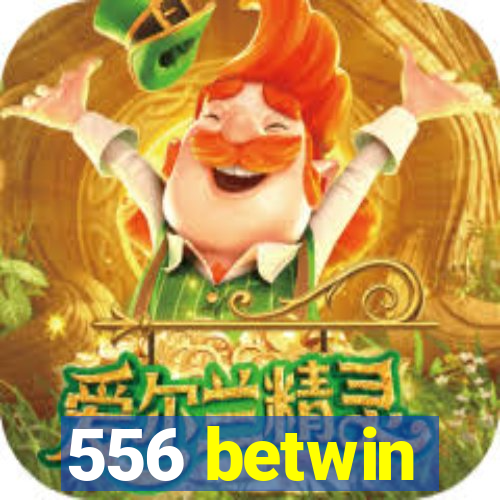 556 betwin